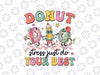 PNG ONLY Groovy Donut Stress Just Do Your Best Png, Test Day Teachers Png, Last Day Of School Png, Digital Download