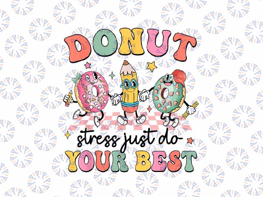 PNG ONLY Groovy Donut Stress Just Do Your Best Png, Test Day Teachers Png, Last Day Of School Png, Digital Download