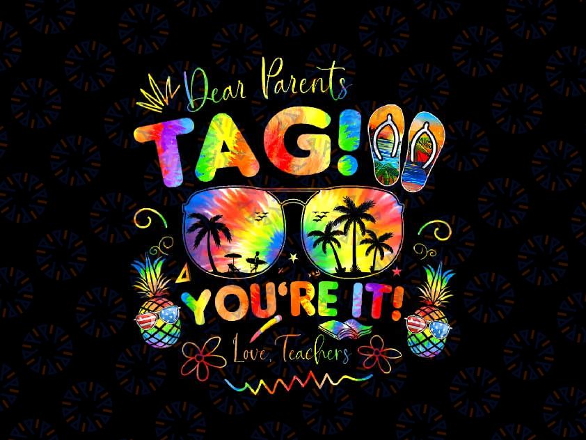 PNG ONLY Dear Parents Tag You'Re It Love Teachers Png, Summer School Break Glasses Png, Last Day Of School Png, Digital Download
