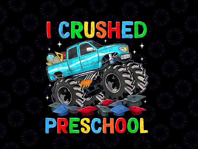 PNG ONLY I Crushed Preschool Last Day Of School Png, Monster Truck Preschool Boys Png, Last Day Of School Png, Digital Download