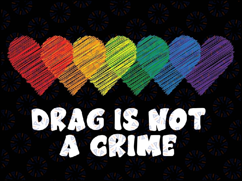 Drag Is Not A Crime LGBT Gay Pride Equality Drag Queen Png, Support Drag In Tenesssee Png, LGBTQ Rights, Pro Drag Queen Png Digital Downloads