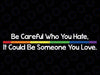 Be Careful Who You Hate It Could Be Someone You Love Svg, Colors Pride Svg, Lesbian Png, Gay Gift, Trans Pride Png, Pride Ally Design