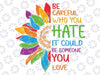 Be Careful Who You Hate It Could Be Someone You Love LGBT Svg, LGBTQ Svg, Equality Pride Svg, LGBTQ Pride Png