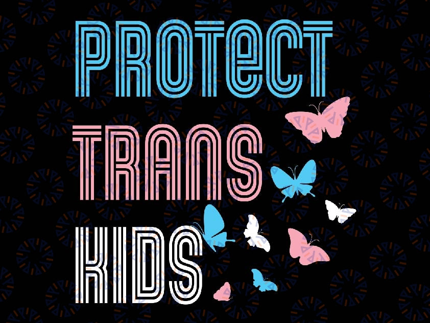 Protect Trans Kids SVG , Transgender Pride Svg, Day of Visibility Transfer Png, LBGTQ All Kids Matter, Lgbt Svg, Digital Download