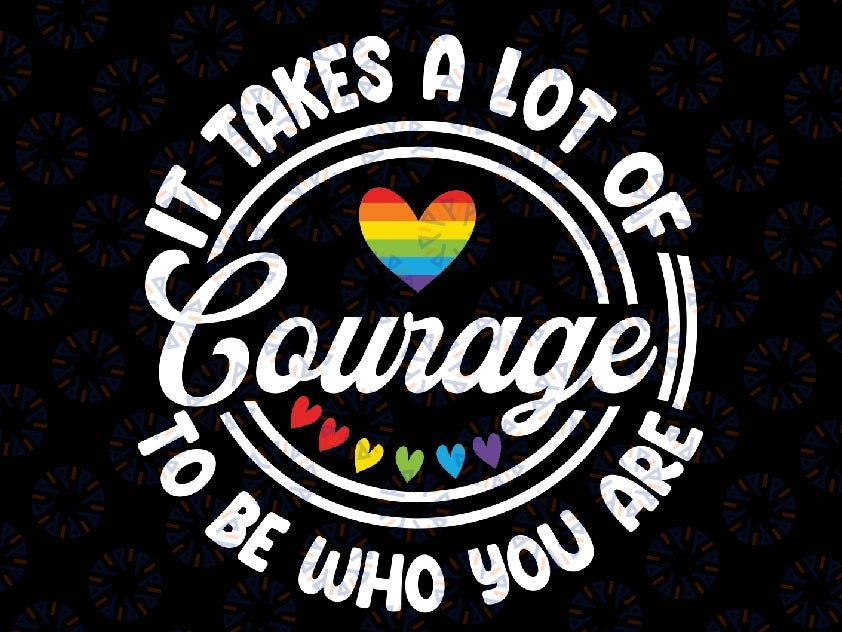 It Takes A Lot Of Courage To be Who You Are Svg, Gay Pride Svg, LGBT Svg, Gay Pride Svg,Rainbow Heart Svg,Cut Files for Cricut