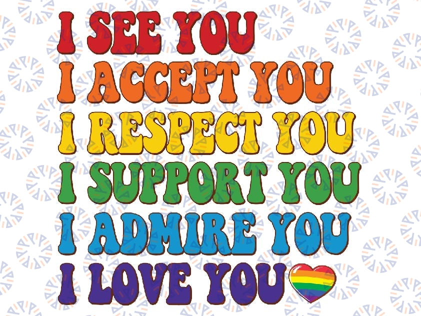 I See You I Accept You I Love You Svg , LGBTQ Pride Svg, Pride Month Png, Gay Pride, Love is Love Rainbow and Png Sublimation