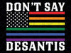 LGBTQ Pride Don't Say DeSantis Florida Say Gay Anti DeSantis Svg, Don't Say Desantis Flag Svg, LGBTQ Say Gay, Digital Download