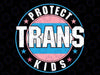 Protect Trans Kids Transgender LGBT Pride Svg, Transgender Pride Svg, LBGTQ All Kids Matter, Lgbt Svg, Digital Download