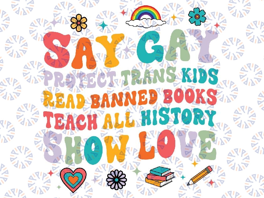 Say Gay Protect Trans Kids Read Banned Books Lgbt Groovy Svg, Teach All History Show Love LGBT Svg, Say Gay Png, Protect Trans Kids Png