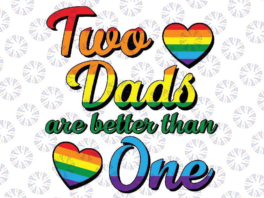 Two Dads Are Better Than One Svg , Two Dads Expecting Svg, Father's Day LGBTQ+ Fatherhood Quote Phrase, Instant Download
