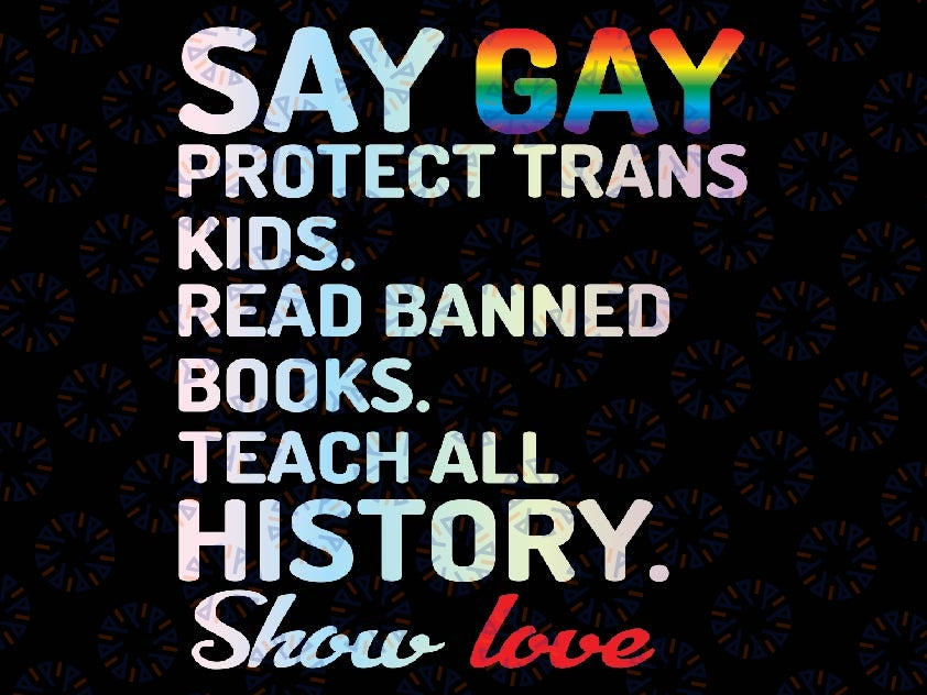 Say Gay Protect Trans Kids Read Banned Books Teach All History Show Love Tie Dye Png, Equality Png, LGBTQ Png, Pride Ally, Digital Download