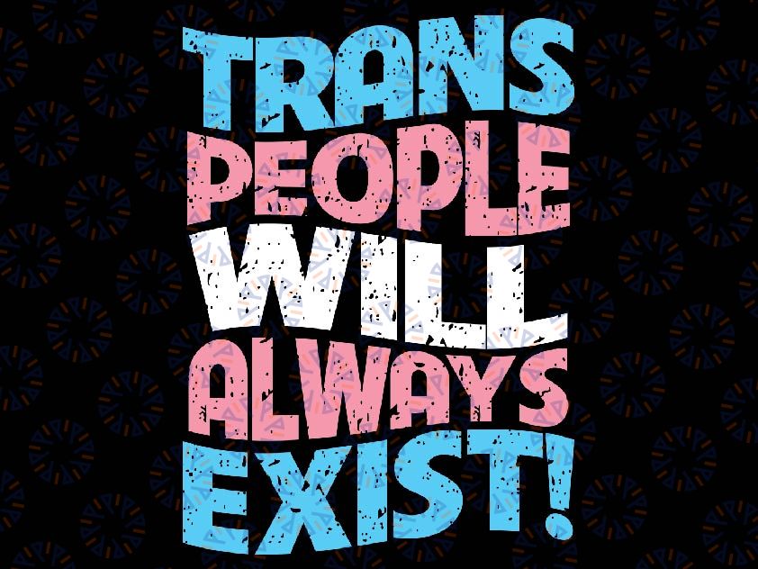 Proud Trans People Will Always Exist Transgender Flag Pride Svg, Respect Trans People Svg ,Human Rights, LGBTQ Svg, Instant Download