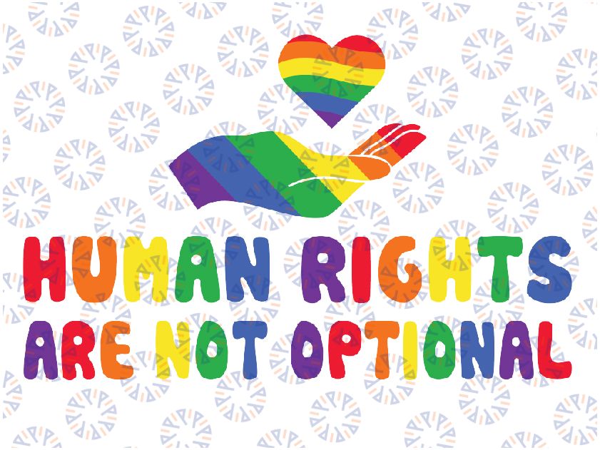 Human Right Are Not Optional LGBT Svg, Say Gay Png, LGBTQ Pride Png, Human Rights Png, LGBT Png, Digital Download