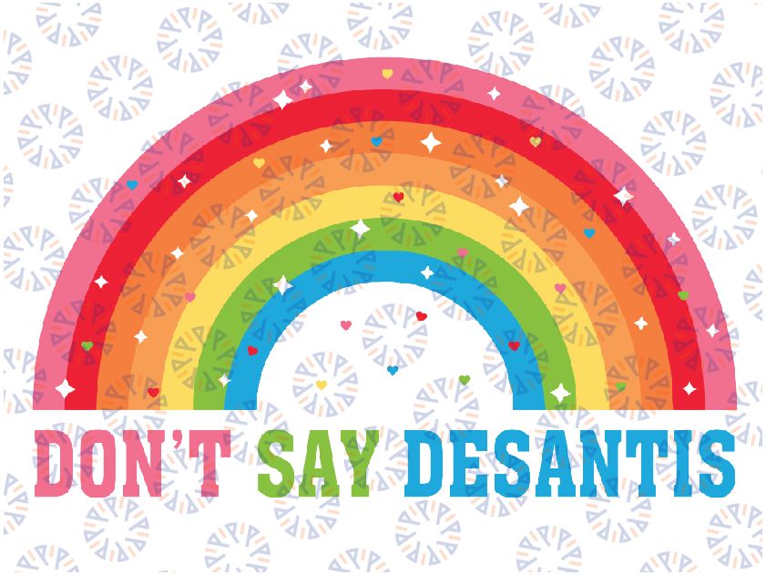 Don't Say DeSantis Florida Say Gay LGBTQ Pride Anti DeSantis Svg, Florida Say Gay Svg, Don't Say DeSantis Rainbow Svg, Digital Download