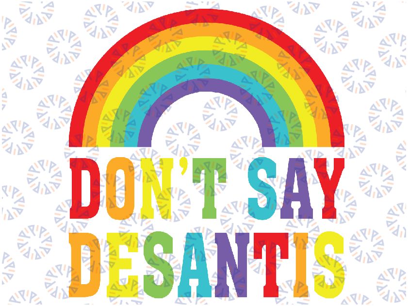 Don't Say Desantis Rainbow Svg, Florida Say Gay Svg, Equal Rights, LGBTQ Pride Png, Gay Pride Svg, Trans Rights Png, Digital Download