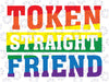 Token Straight Friend Svg, Gay Pride Month Svg, Support LGBTQA Friend, Digital Download