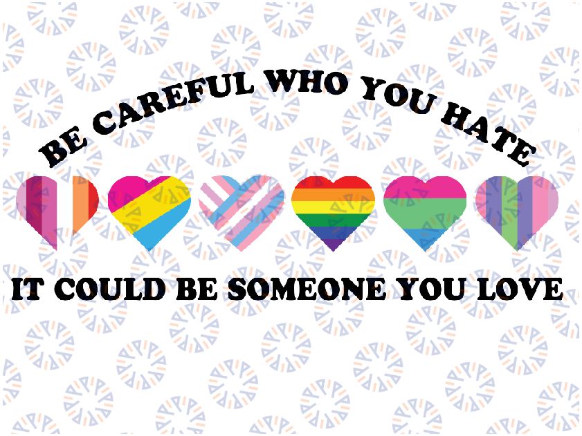 Be Careful Who You Hate It Could Be Someone You Love Svg, Colors Pride Svg, Lesbian Png, Gay Gift, Trans Pride Png, Pride Ally Design