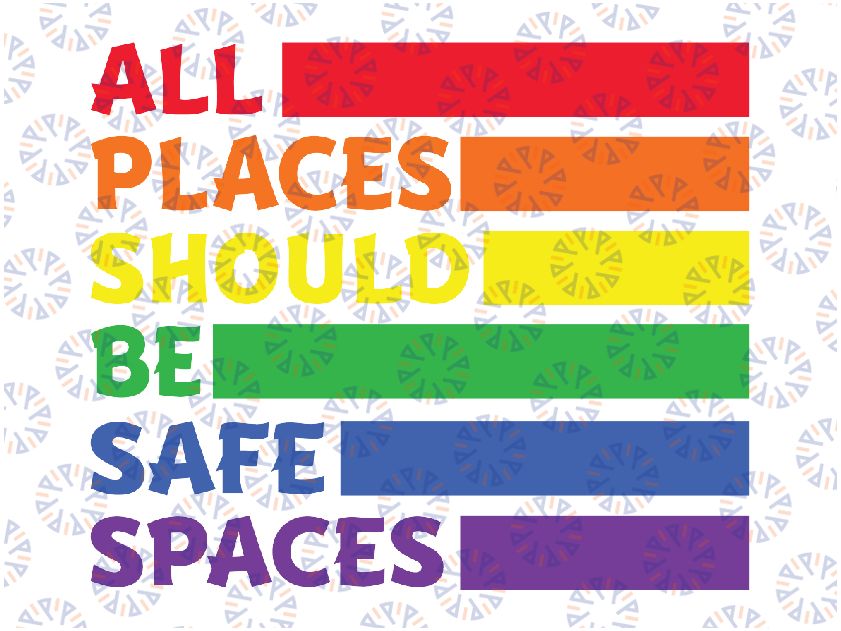 All Places Should Be Safe Spaces Gay Pride Ally LGBTQ Month Svg, Gay Pride Svg, LGBT Pride, Digital Download