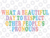 What a Beautiful Day To Respect Other People's Pronouns Svg, Equality Matters Svg, Love is Love, LGBTQ Svg, Digital Download