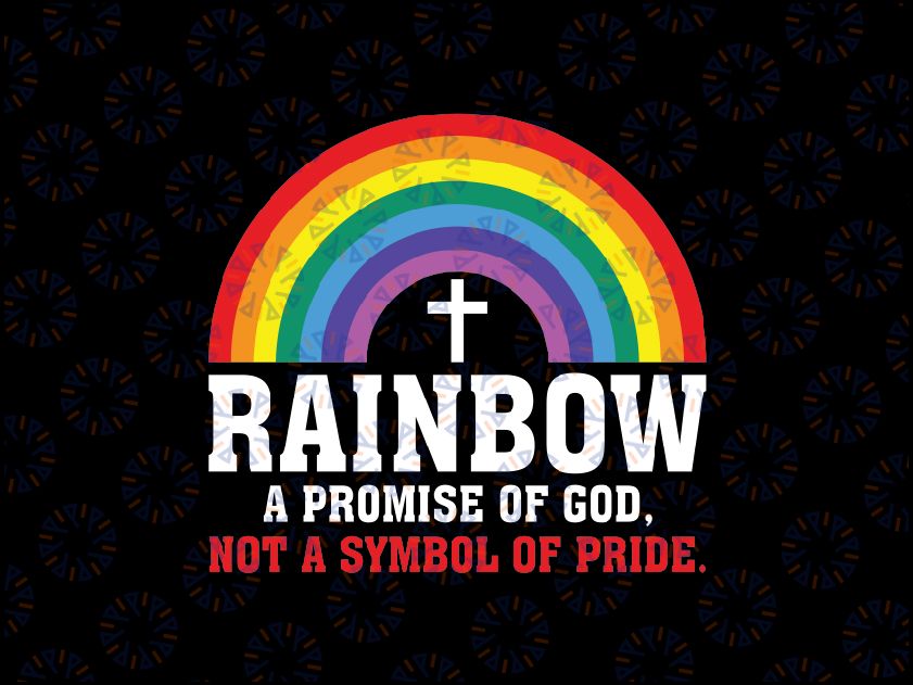 Rainbow A Promise Of God Not A Symbol Of Pride Svg, Promise Not Pride Christian Rainbow Svg, LGBTQ Svg, Digital download