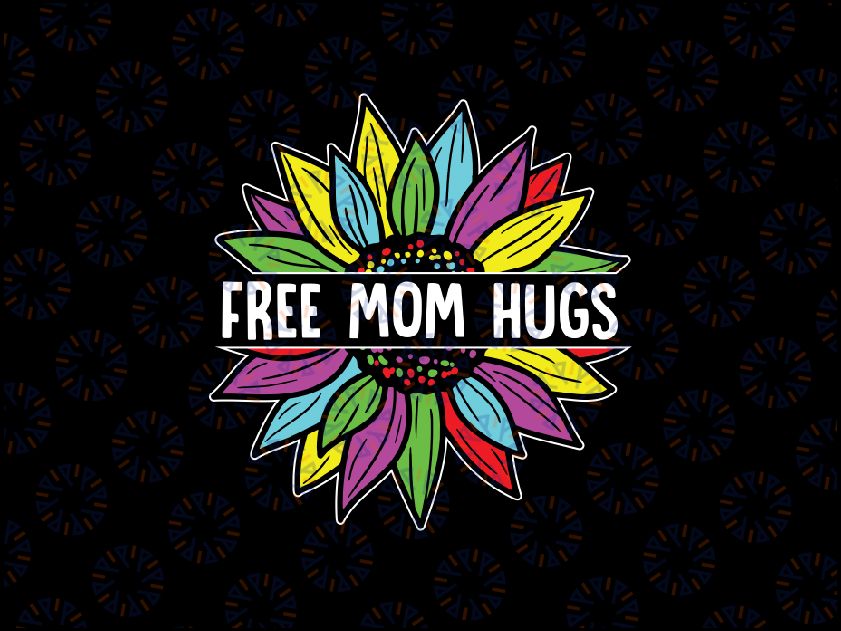 Free Mom Hugs Gay Pride LGBT Daisy Rainbow Flower Hippie Svg, Free Mom Hugs Sunflower Svg,  LGBTQ Svg, Digital download