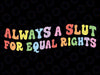 Always A Slut For Equal Rights Svg, Equality Matter Svg, Gay Lesbian Svg, Pride Ally Svg, Pride Month Svg, Digital Download