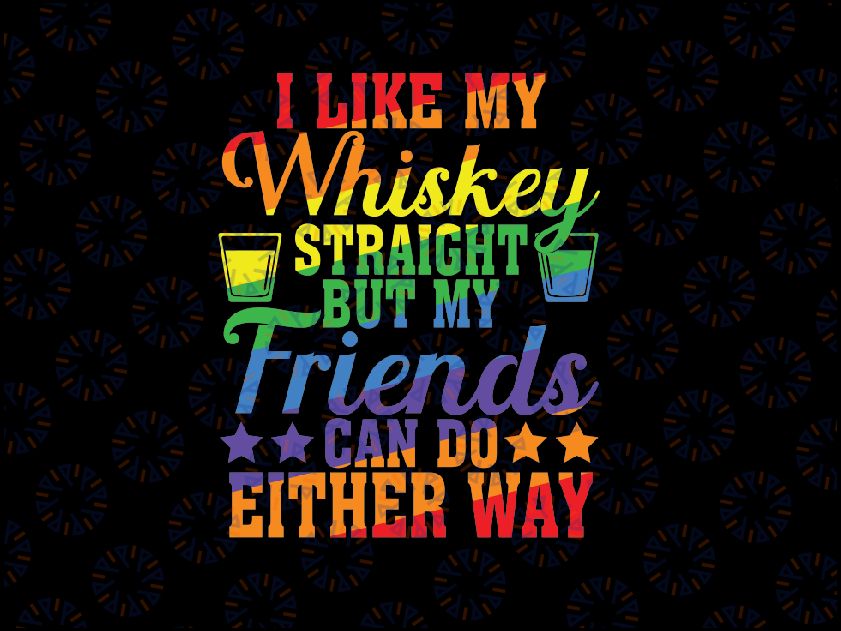 I Like My Whiskey Straight But My Friends LGBT Pride Month Svg, Funny Gay Pride Svg, Straight Friend, Digital Download