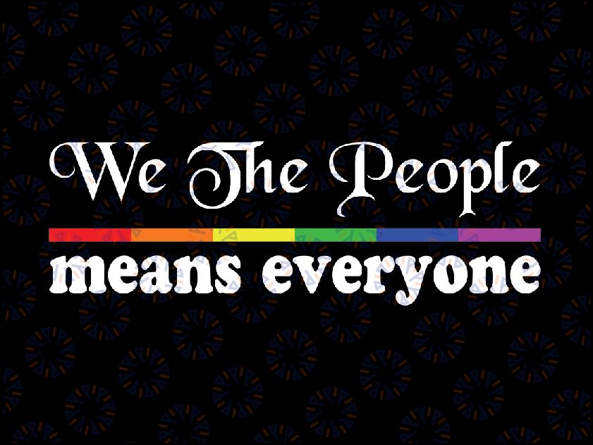 We The People Means Everyone LGBT Pride Month Svg, We The People Lgbt Svg, LGBTQ Svg, Digital Download