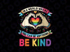 PNG ONLY In A World Where You Can Be Anything Png, Be Kind Gay Pride LGBT Png, Lgbt Png, Digital Download