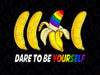 PNG ONLY Dare To Be Yourself Png, Funny Bananas Gay LGBT Pride Png, Lgbt Png, Digital Download