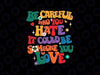 Groovy Be Careful Who You Hate It Could Be Someone Love LGBT Svg, Pride Month Gay Svg, Lgbt Png, Digital Download