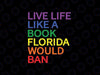 Live Life Like A Book Florida Would Ban LGBT Month Svg, Read Banned Books LGBT Svg, Lgbt Png, Digital Download