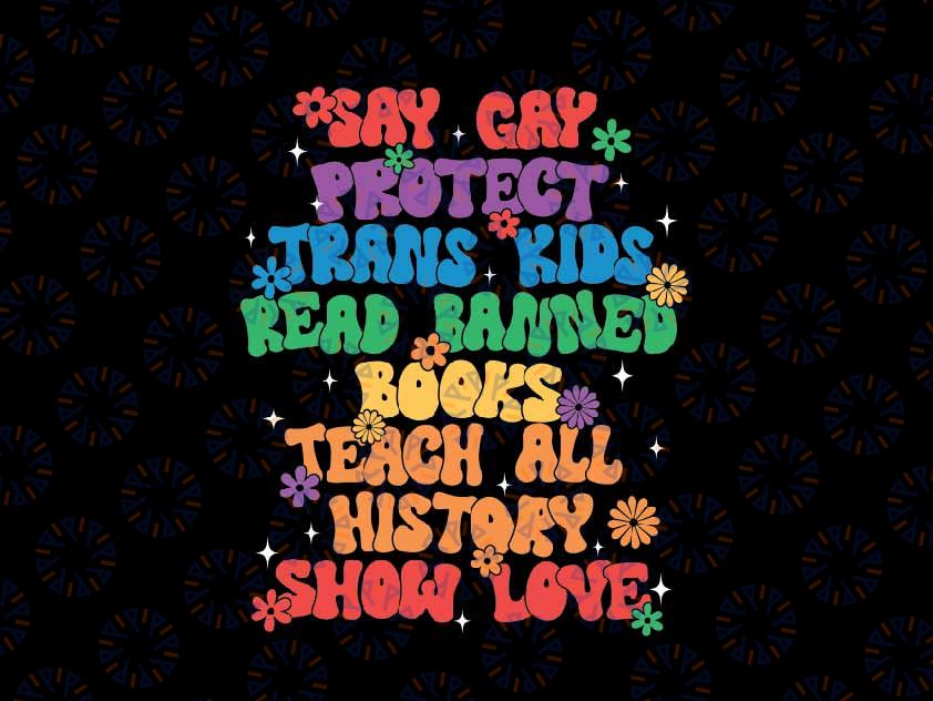 Say Gay Protect Trans Kids Read Banned Books Svg, LGBTQ Groovy Funny quote Svg, Lgbt Png, Digital Download