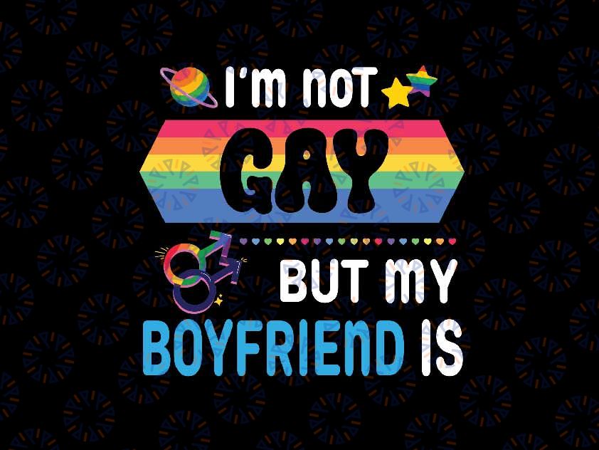 Accept Love Proud Happy Me I'm Not Gay But My Boyfriend Is Svg, Lgbt Png, Digital Download