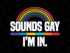 Sounds Gay I'm In LGBT Flag Svg, Pride Month Gay Lesbian Svg, Lgbt Png, Digital Download