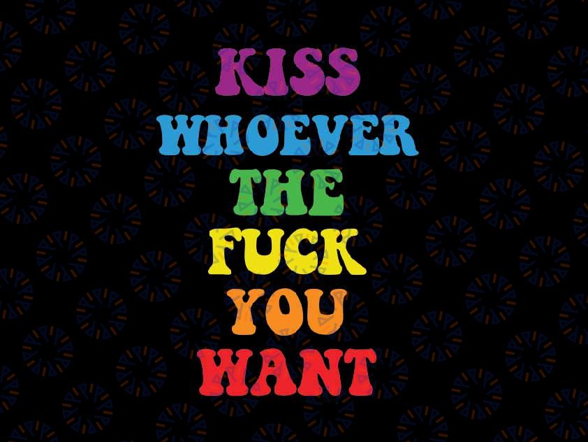 Kiss Whoever The F You Want Svg, LGBQT Pride Month Svg, Gay Pride Trendy, Lgbt Png, Digital Download