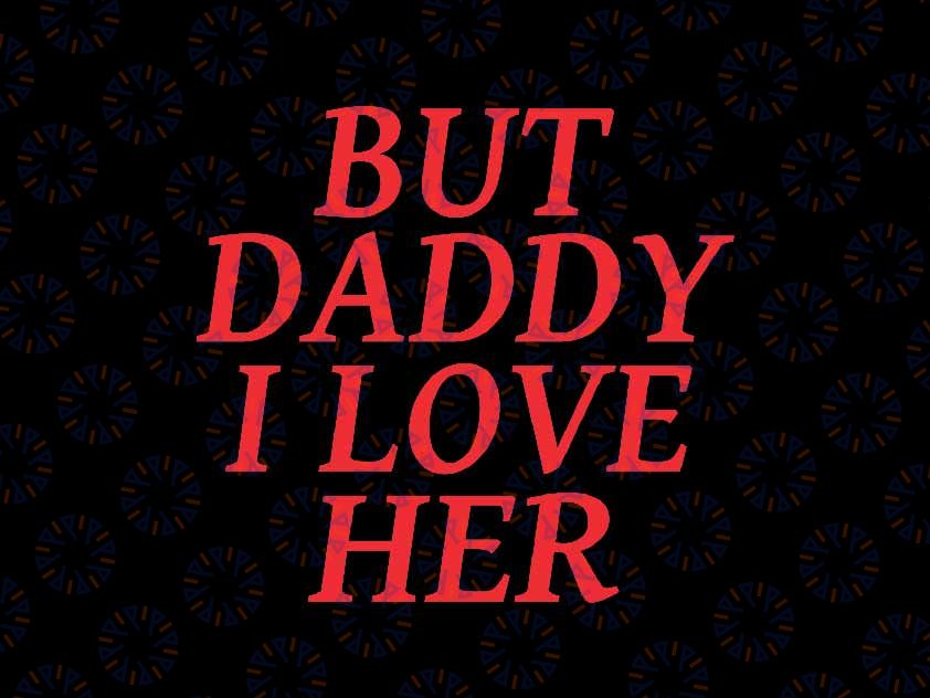 But Daddy I Love Her Svg, LGBT Gay Lesbian Pride Month Svg, Lgbt Png, Digital Download