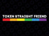 Token Straight Friend Rainbow Colors LGBT Svg, Lesbian Pride Month Svg, Lgbt Png, Digital Download