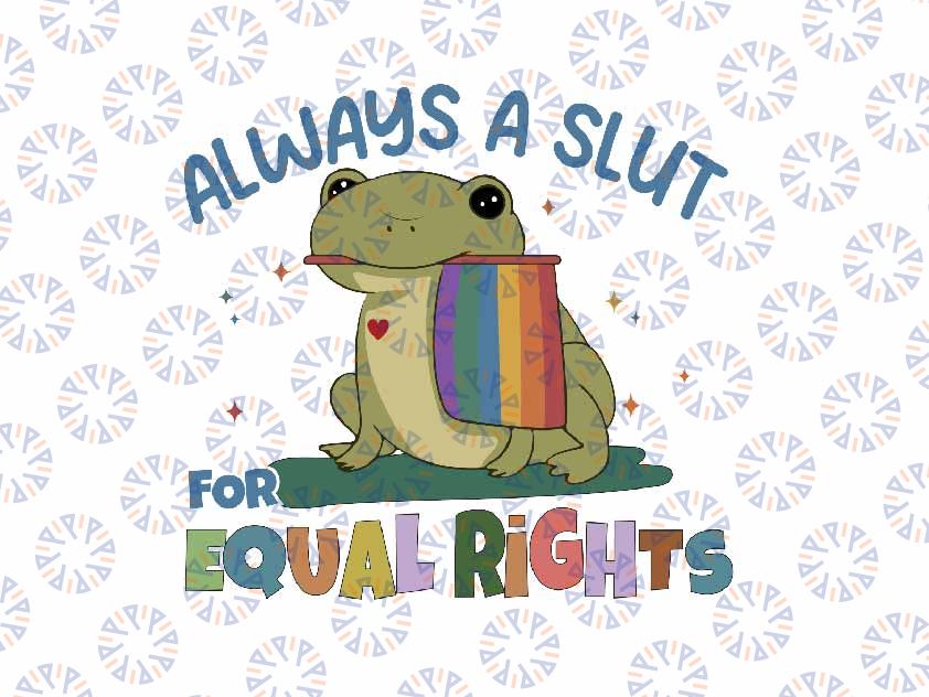 Equal Rights Lgbt Frog Svg, Gay Rights Always A Slut For Equal Rights Svg, Lgbt Png, Digital Download