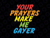 Your Prayers Make Me Gayer Svg, Rainbow Pride Flag LGBT Svg, Lgbt Png, Digital Download