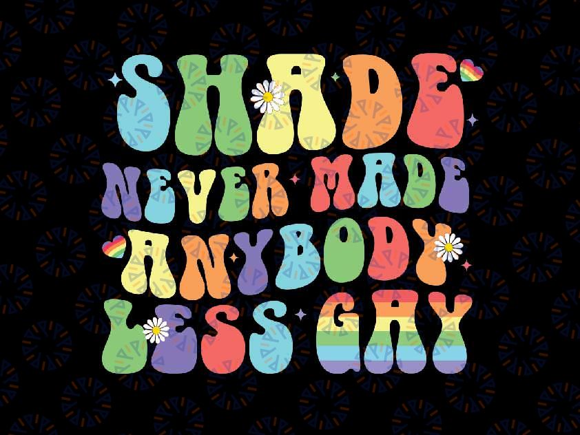 Shade Never Ma-de Anybody Less Gay Svg, Lgbt Pride Month Svg, Lgbt Png, Digital Download