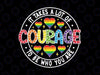 It Takes A Lot Of Courage To be Who You are Svg, Love is Love Png, Gay Pride Png, Pride Month Png, Sublimation Designs Digital