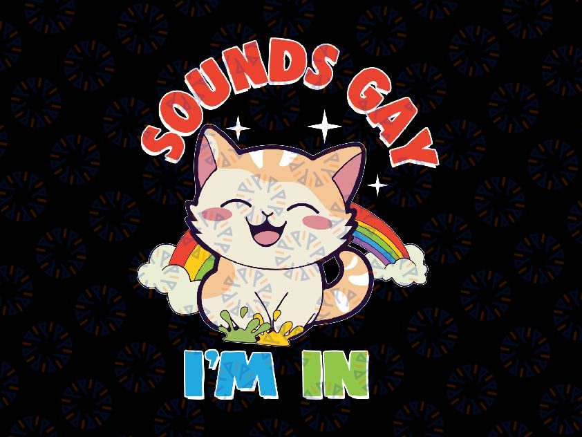 Sounds Gay I'm In Svg, Funny LGBT Rainbow Pride Month Png, Gay Cat Positive Svg, Lgbt Png, Digital Download