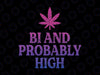 Bi And Probably High Bisexual Pride Flag Png, LGBT Weed New Gay Pride Flags Png, Lgbt Png, Digital Download