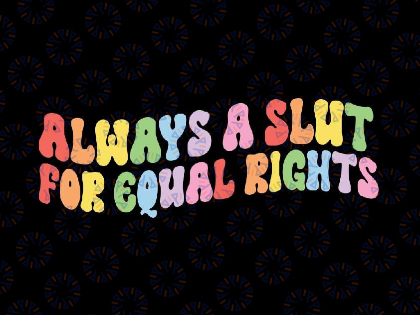 Always A Slut For Equal Rights Svg, Pride Love Is Love Svg, Gay Pride Png, Lgbt Png, Digital Download