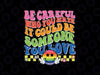 Be Careful Who You Hate It Could Be Someone You Love LGBT Svg, Lgbt Png, Digital Download