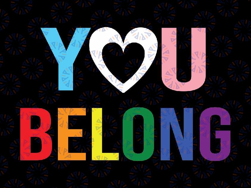 You Belong Gay Pride Month Trans Rainbow Flags LGBT Equality Svg, Lgbt Png, Digital Download