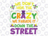 Funny Mardi Gras We Don't Hide Crazy On Street Svg Png, Funny Mardi Gras svg, Mardi Gras Decor svg, Mardi Gras svg, Mardi Gras Sublimation