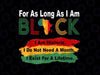 PNG ONLY Black History Month For As Long As I Am Black Pride African Png, Mardi Gras Png, Digital Download