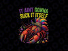 PNG ONLY It Aint Gonna Suck Itself Crawfish Png, Funny Mardi Gras Crawfish Png,  Mardi Gras Png, Digital Download